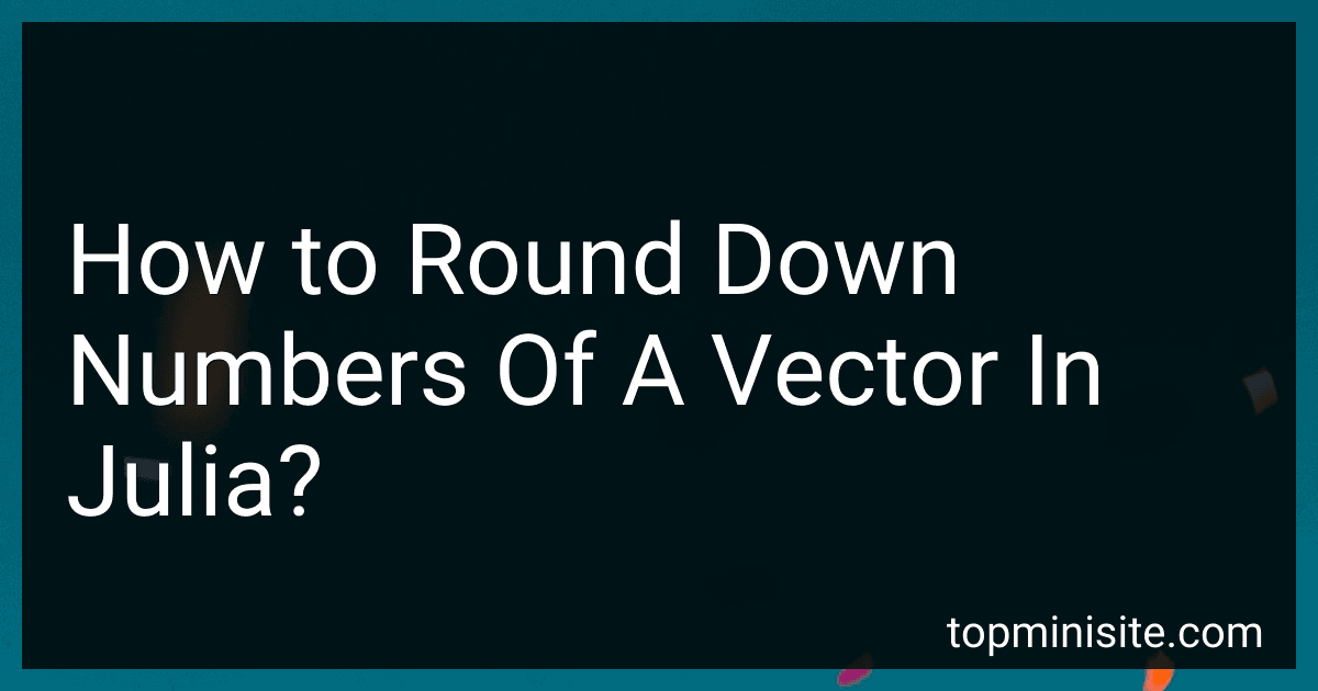 How to Round Down Numbers Of A Vector In Julia? image