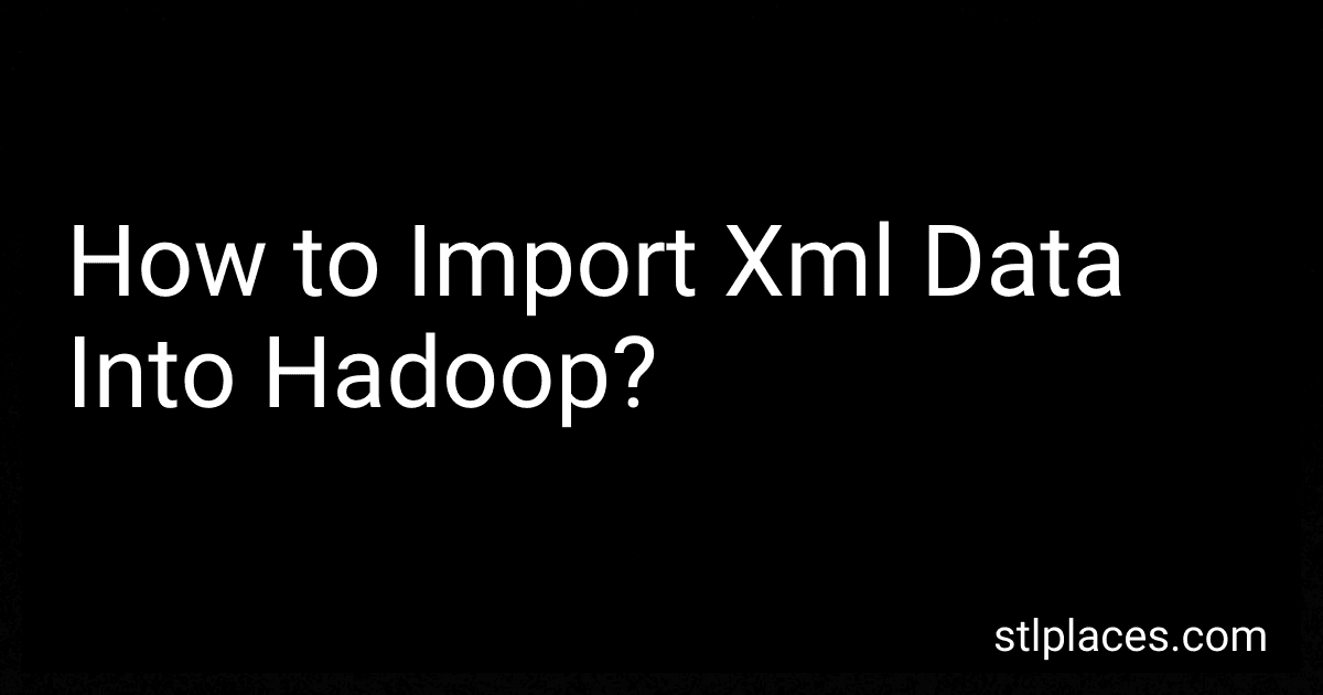 How to Import Xml Data Into Hadoop? preview