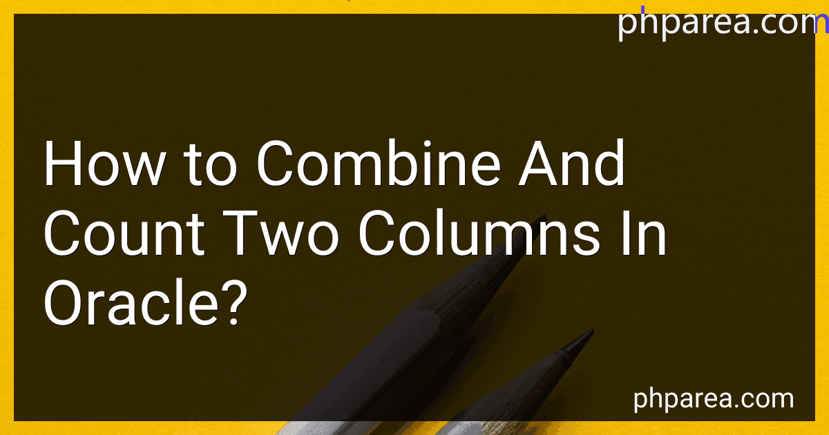 How to Combine And Count Two Columns In Oracle? preview