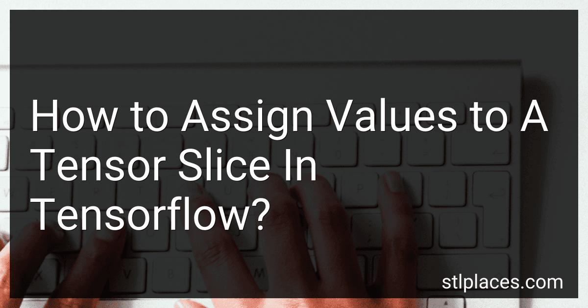 How to Assign Values to A Tensor Slice In Tensorflow? preview
