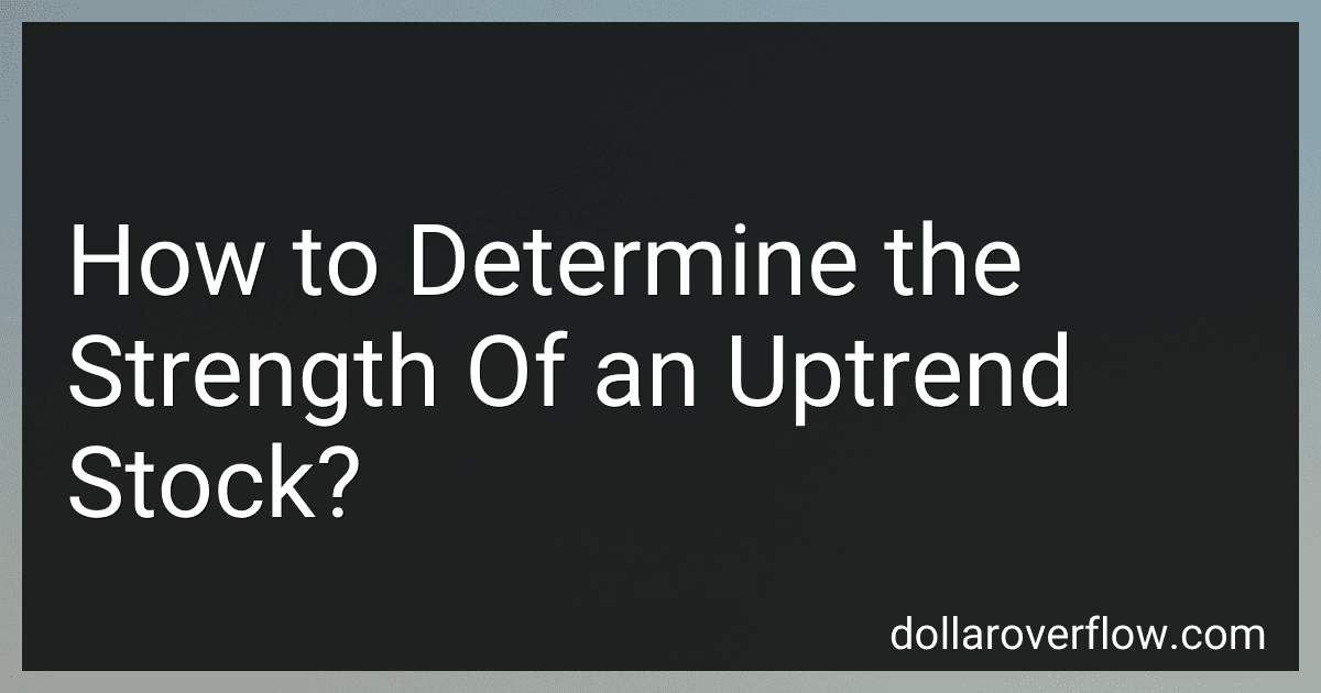 How to Determine the Strength Of an Uptrend Stock? image