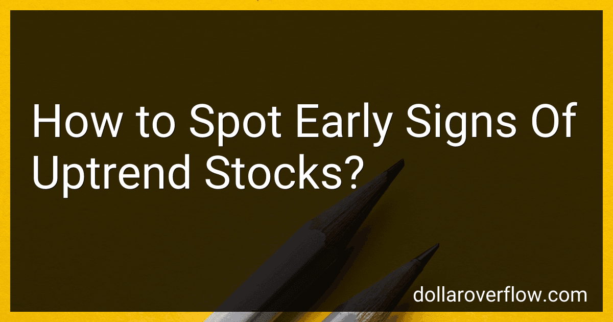 How to Spot Early Signs Of Uptrend Stocks? image