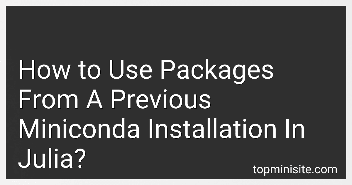 How to Use Packages From A Previous Miniconda Installation In Julia? image