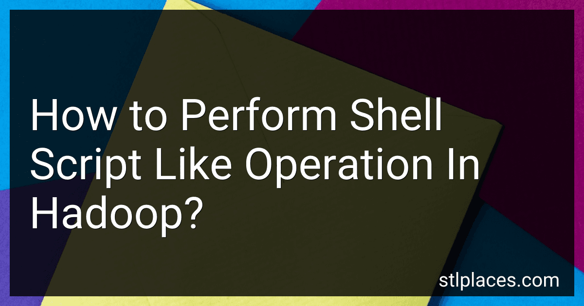 How to Perform Shell Script Like Operation In Hadoop? preview