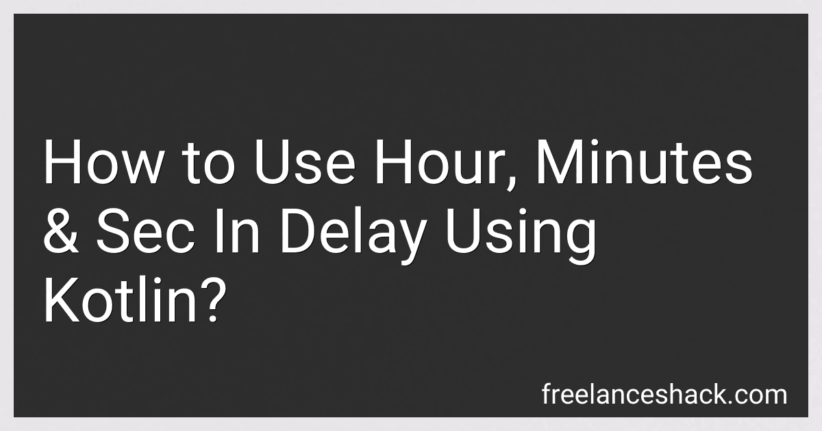 How to Use Hour, Minutes & Sec In Delay Using Kotlin? preview