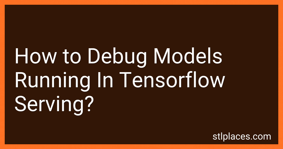 How to Debug Models Running In Tensorflow Serving? preview