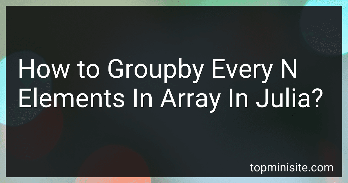 How to Groupby Every N Elements In Array In Julia? image