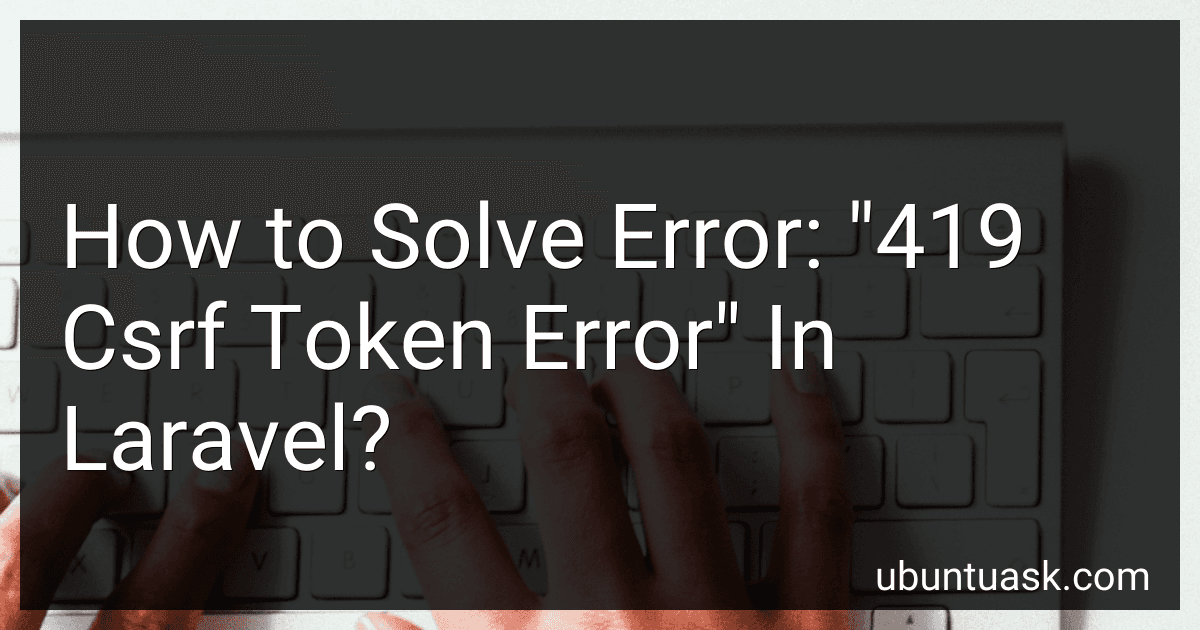 How to Solve Error: "419 Csrf Token Error" In Laravel? image