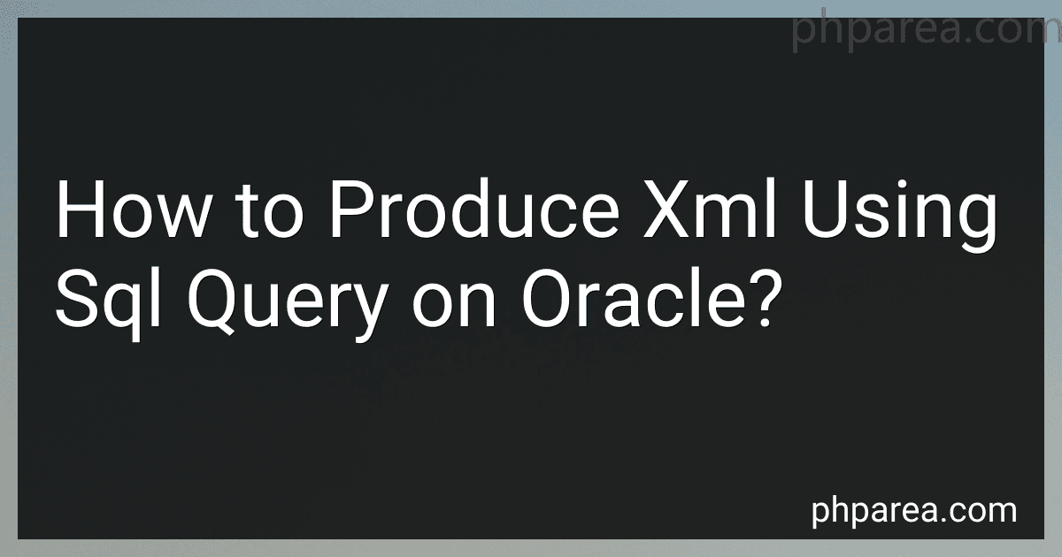 How to Produce Xml Using Sql Query on Oracle? preview