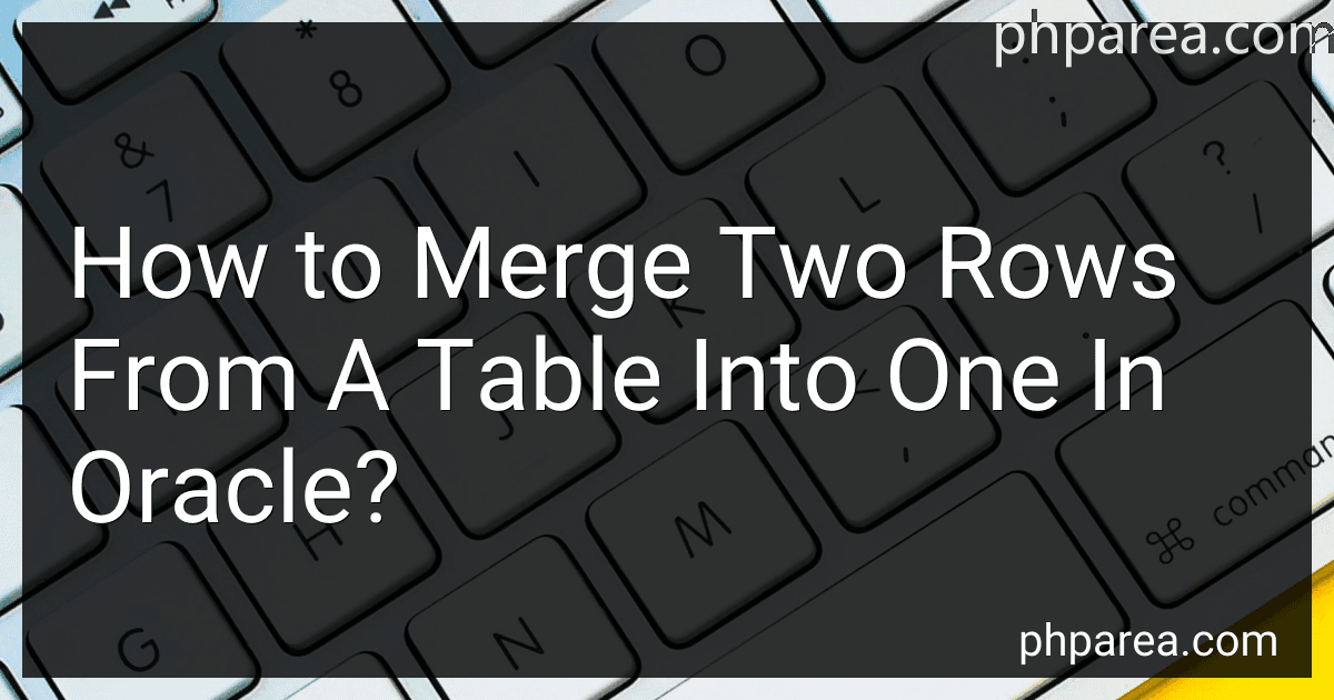 How to Merge Two Rows From A Table Into One In Oracle? image