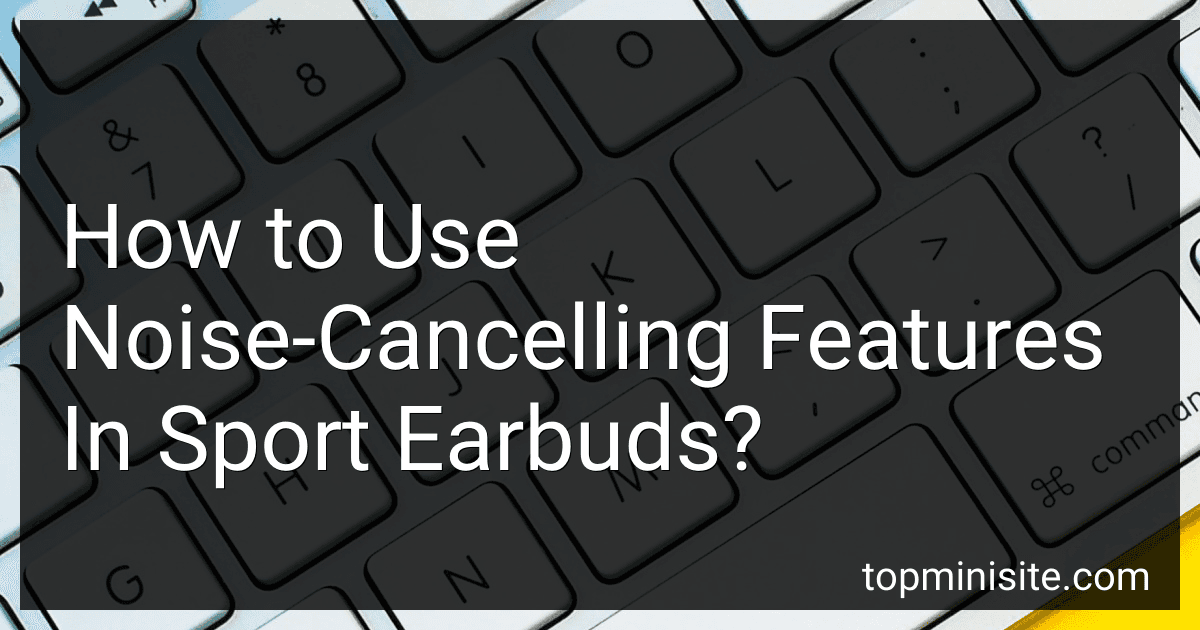 How to Use Noise-Cancelling Features In Sport Earbuds? image
