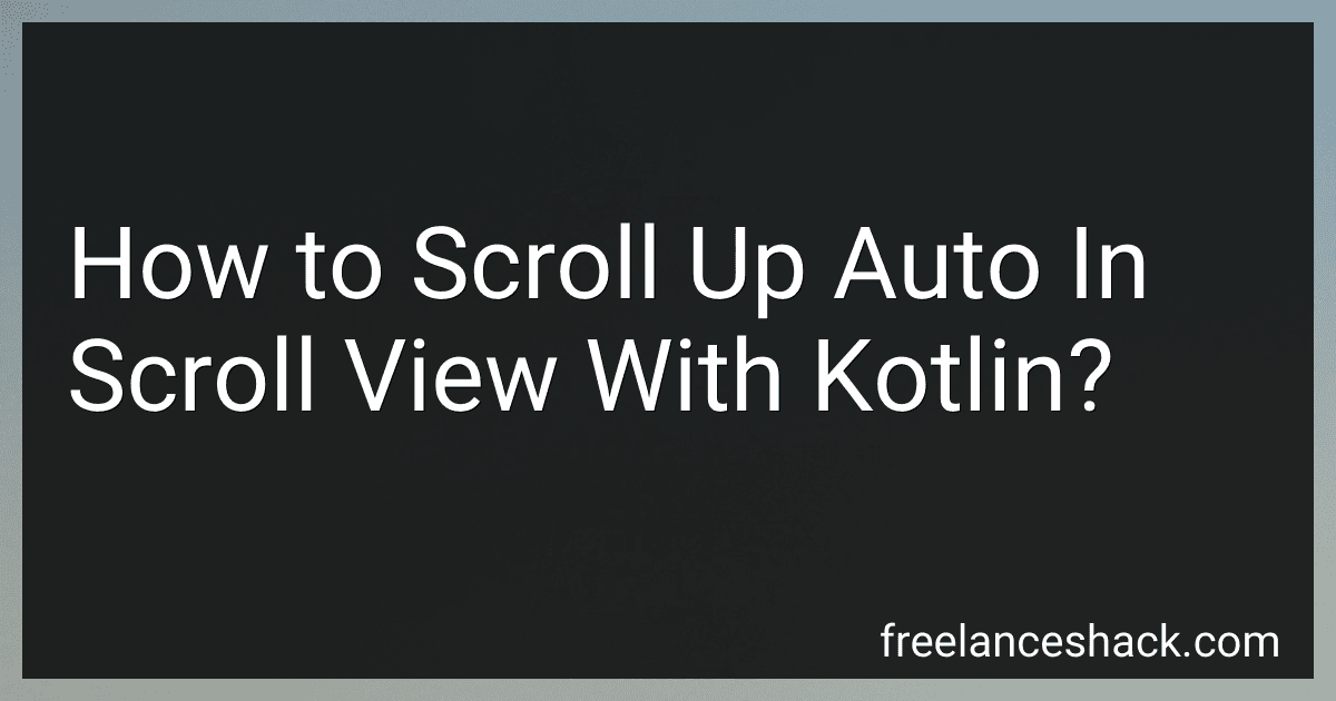 How to Scroll Up Auto In Scroll View With Kotlin? image