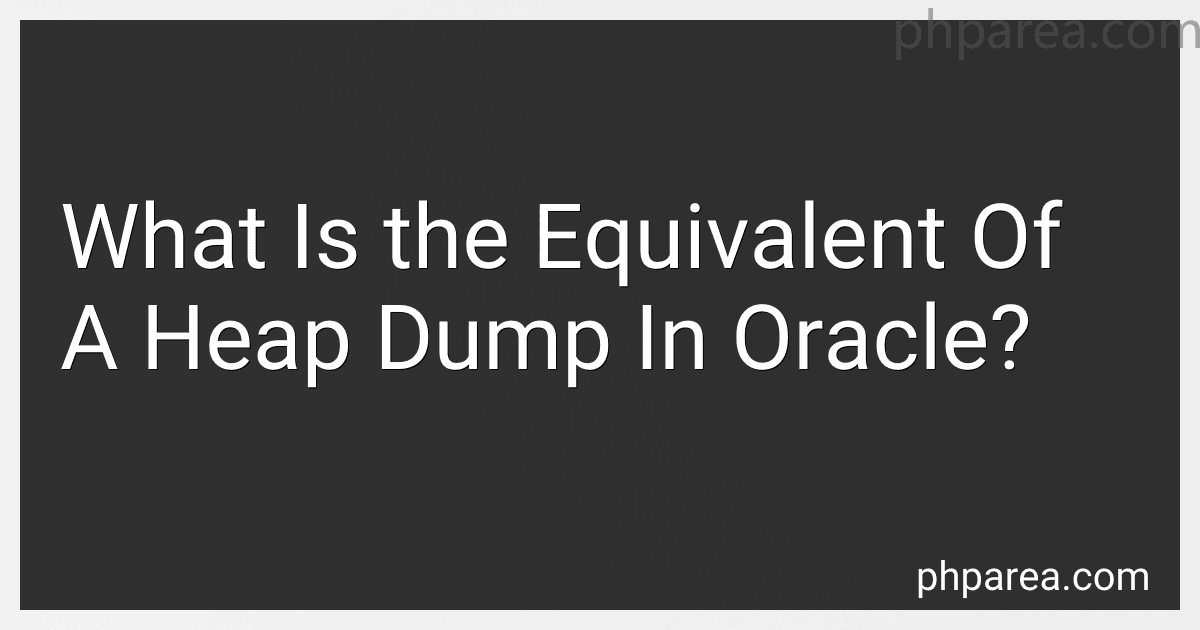What Is the Equivalent Of A Heap Dump In Oracle? image