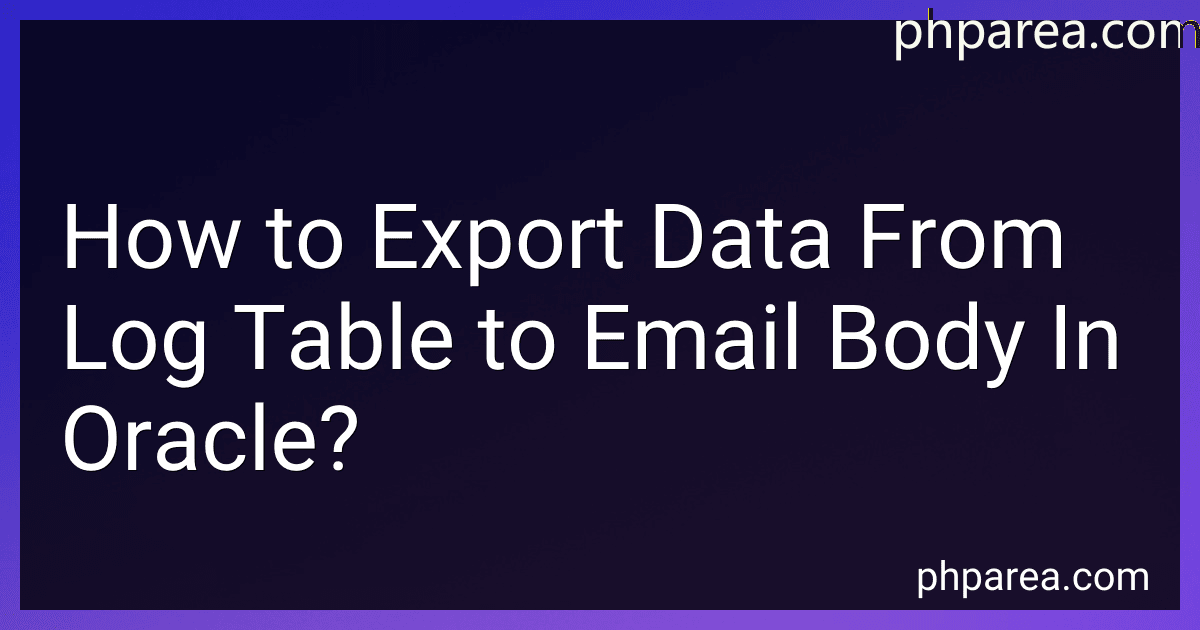 How to Export Data From Log Table to Email Body In Oracle? preview