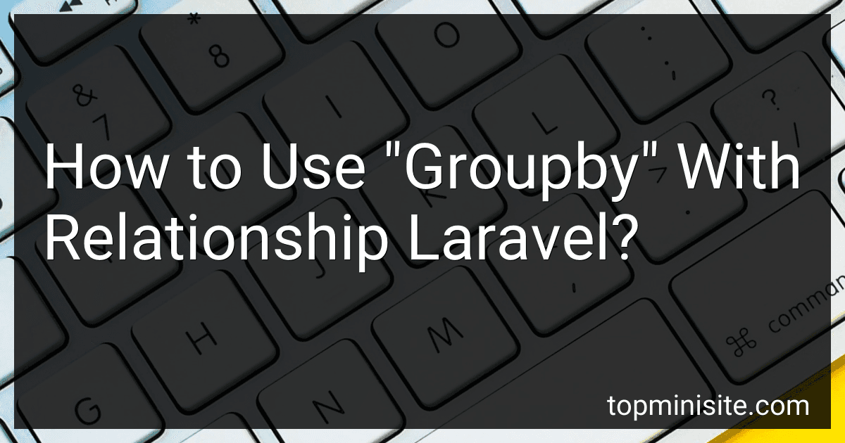 How to Use "Groupby" With Relationship Laravel? image