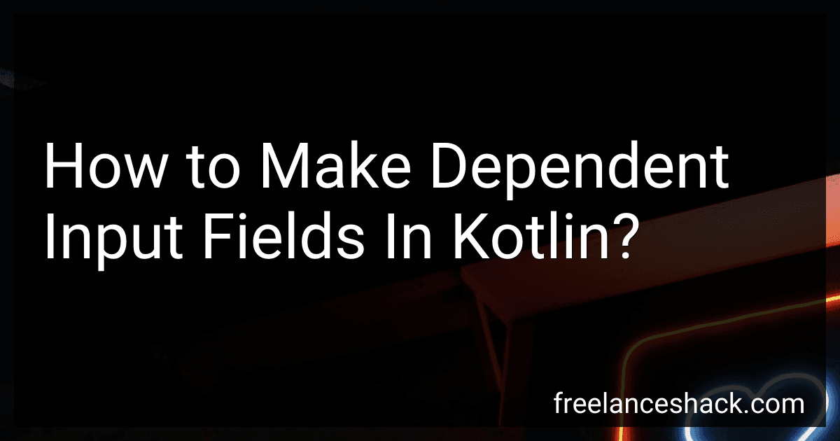 How to Make Dependent Input Fields In Kotlin? preview