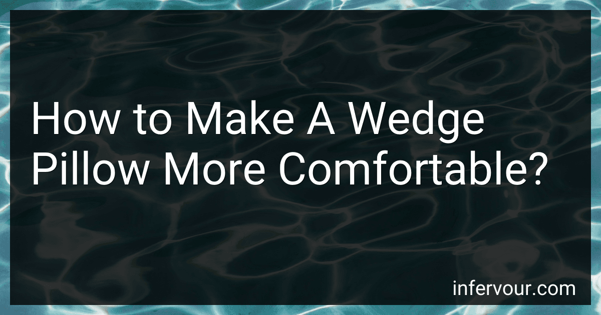 How to Make A Wedge Pillow More Comfortable? preview