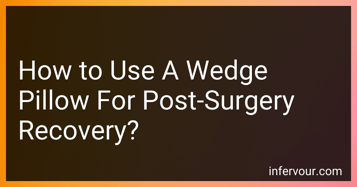 How to Use A Wedge Pillow For Post-Surgery Recovery? preview