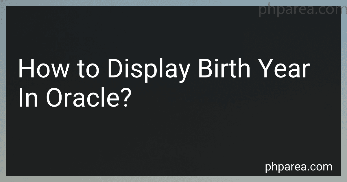 How to Display Birth Year In Oracle? preview