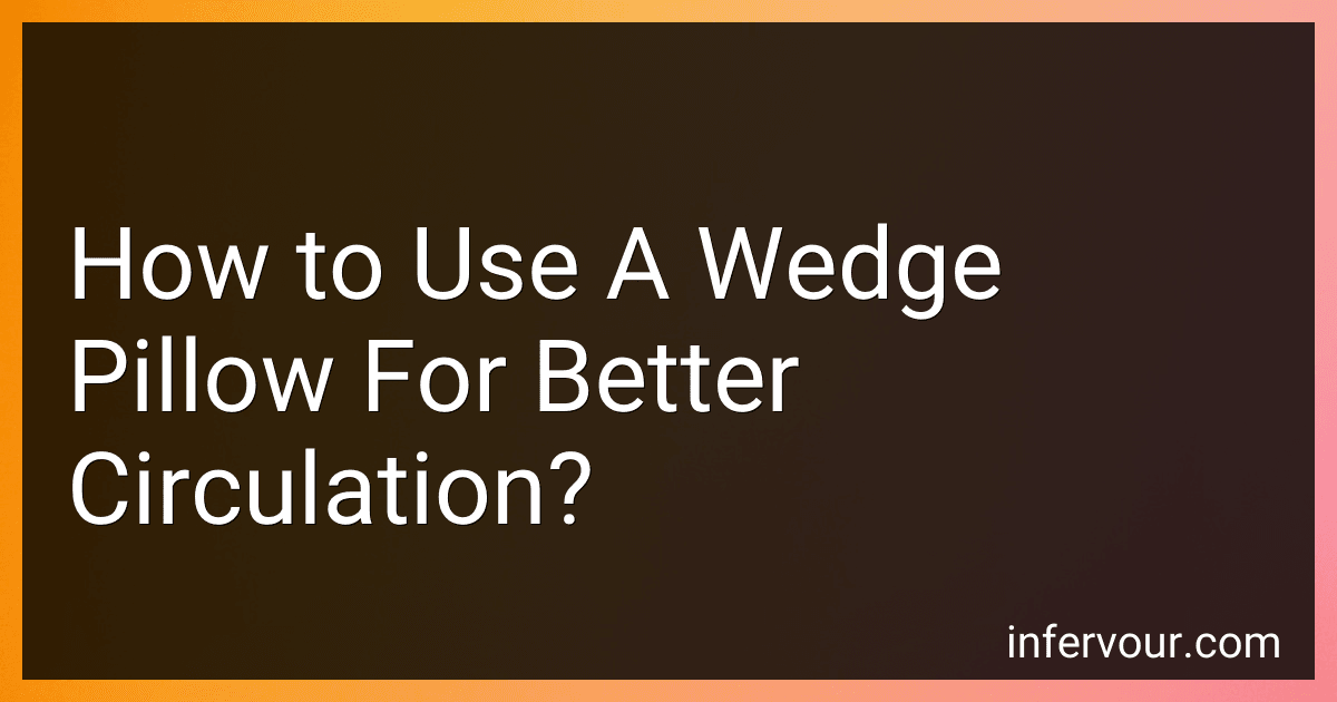 How to Use A Wedge Pillow For Better Circulation? image