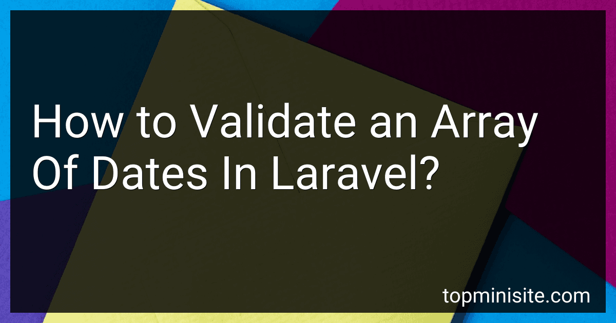 How to Validate an Array Of Dates In Laravel? image