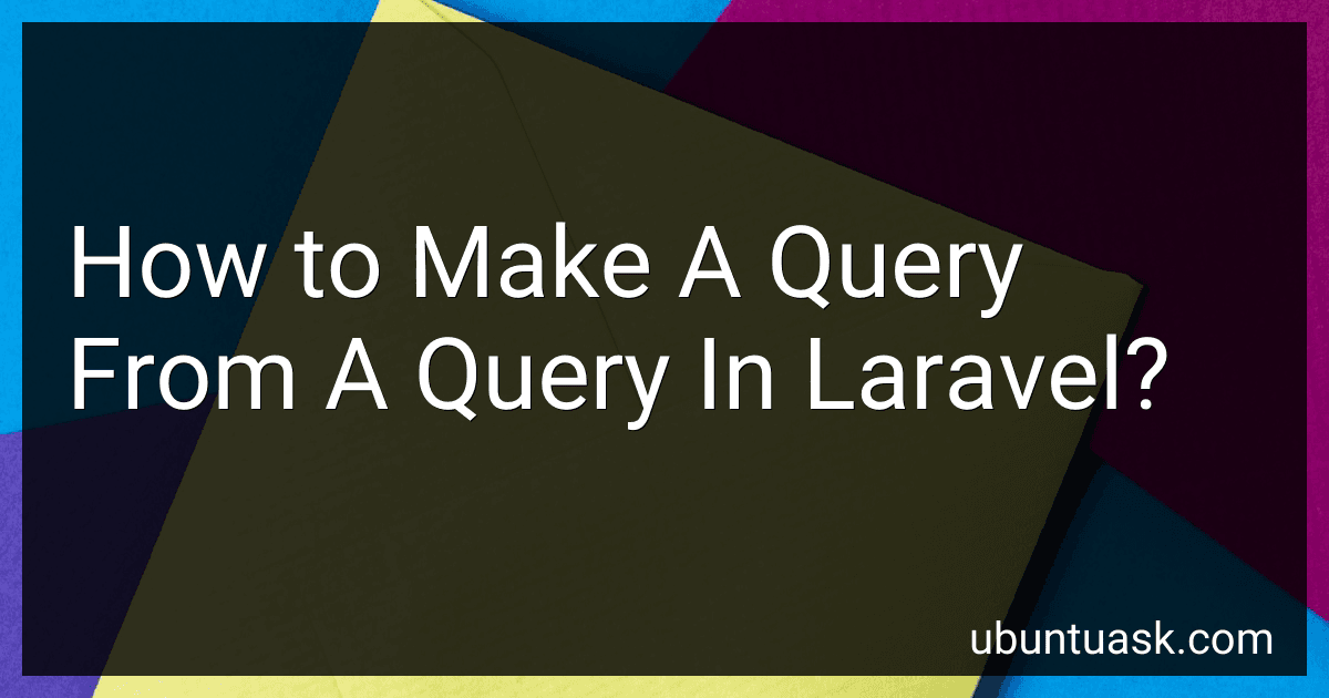 How to Make A Query From A Query In Laravel? image