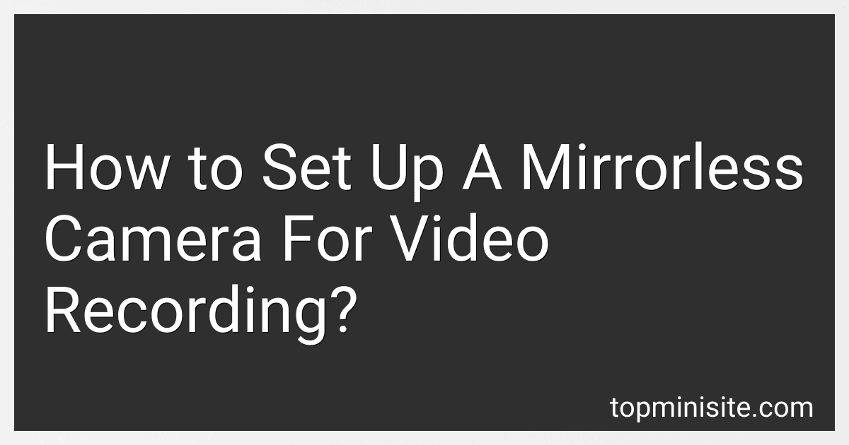 How to Set Up A Mirrorless Camera For Video Recording? image