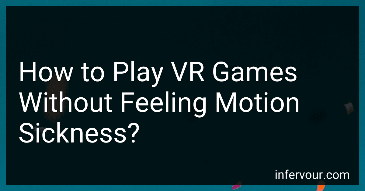 How to Play VR Games Without Feeling Motion Sickness? preview