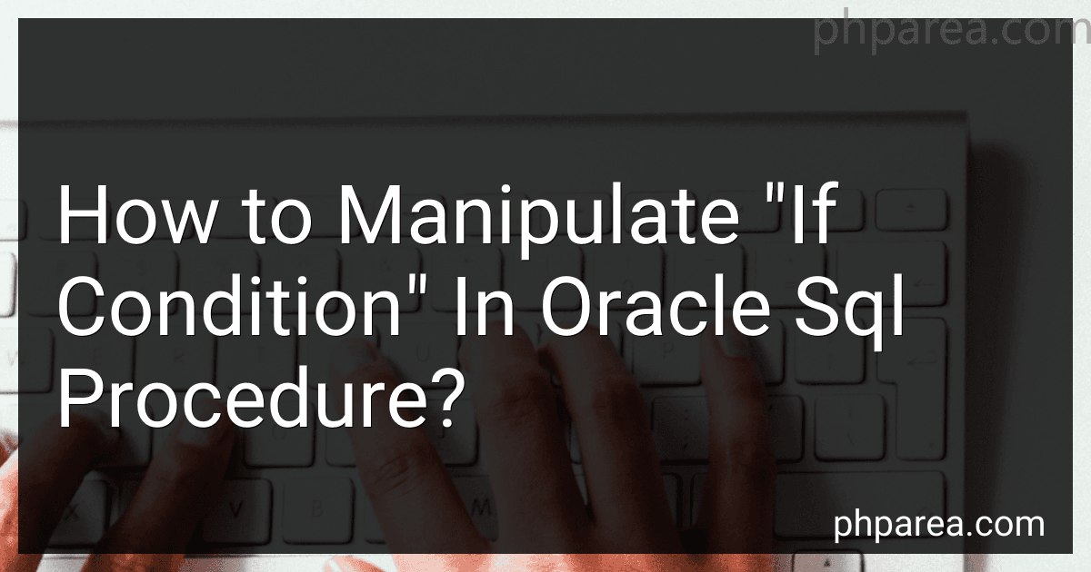How to Manipulate "If Condition" In Oracle Sql Procedure? preview