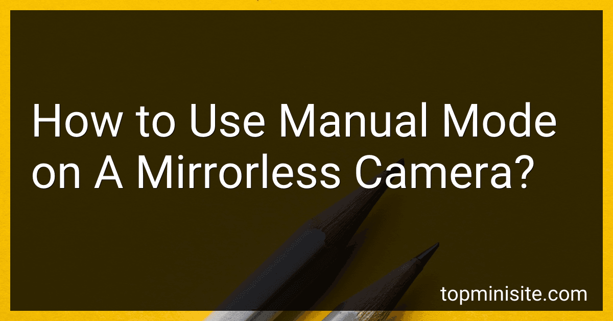 How to Use Manual Mode on A Mirrorless Camera? image
