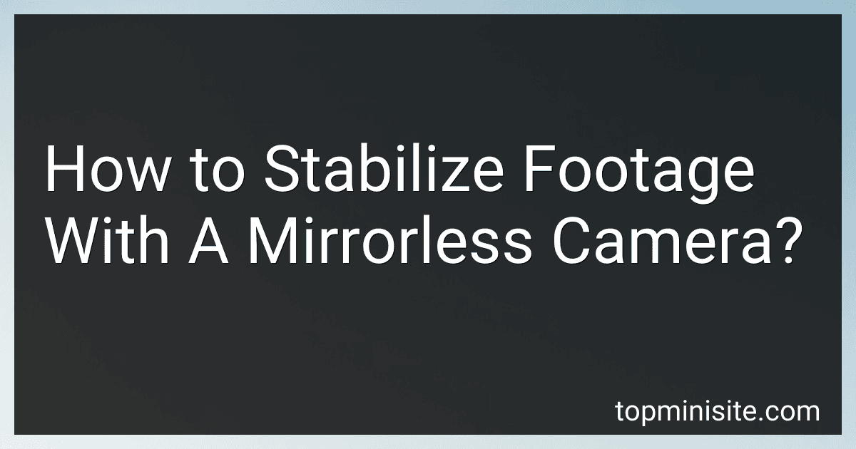 How to Stabilize Footage With A Mirrorless Camera? image
