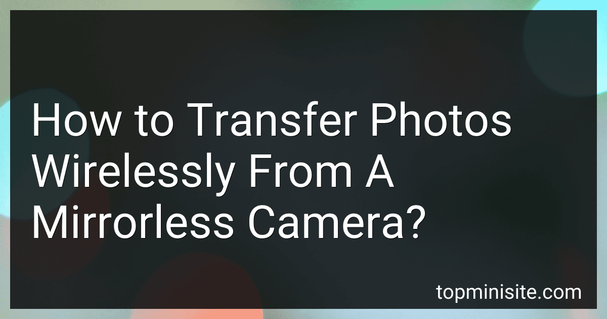 How to Transfer Photos Wirelessly From A Mirrorless Camera? image