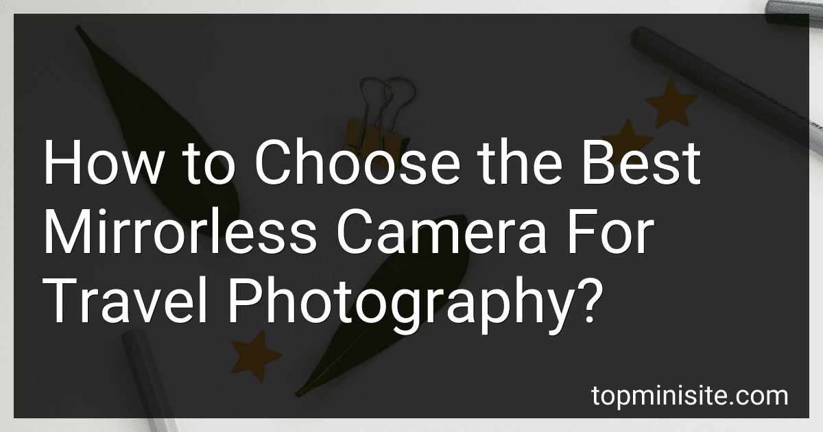How to Choose the Best Mirrorless Camera For Travel Photography? image
