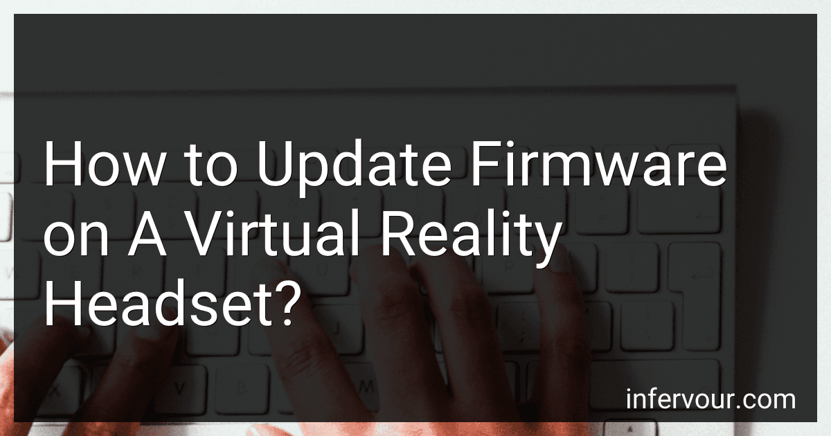 How to Update Firmware on A Virtual Reality Headset? preview