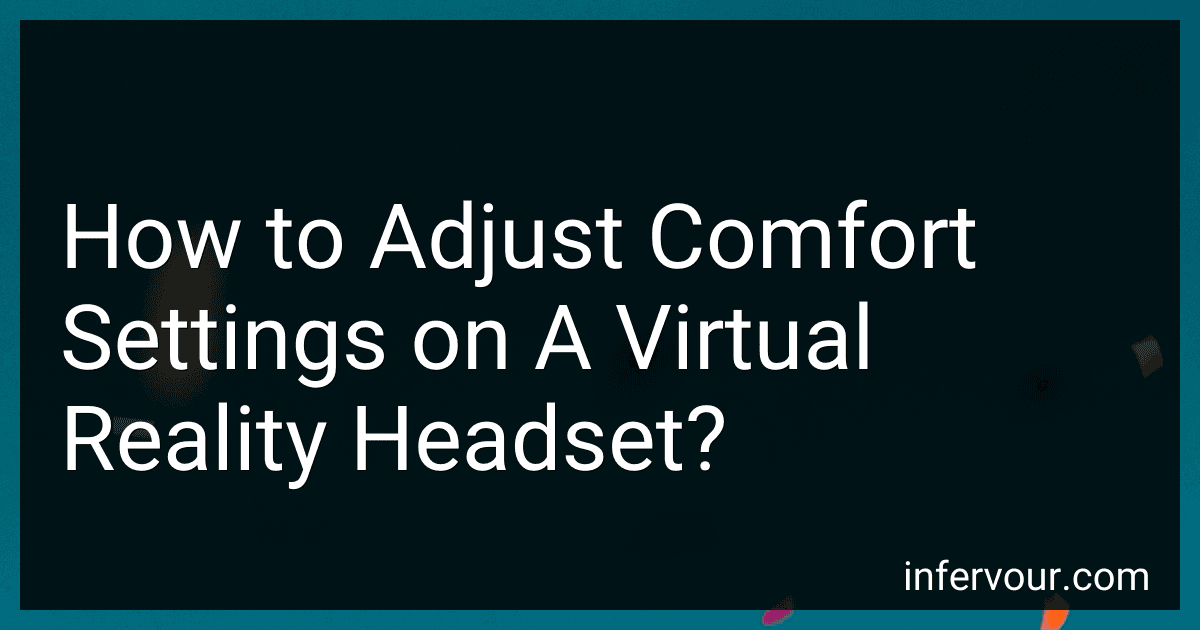 How to Adjust Comfort Settings on A Virtual Reality Headset? image