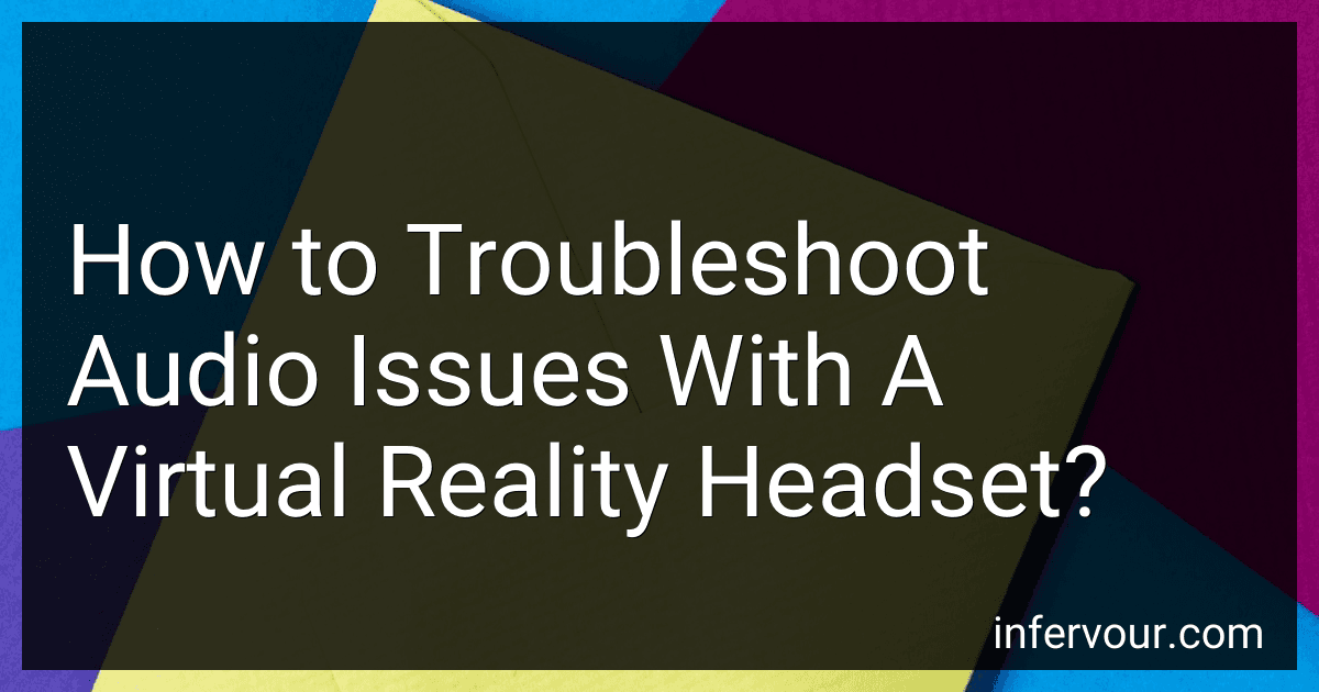 How to Troubleshoot Audio Issues With A Virtual Reality Headset? preview