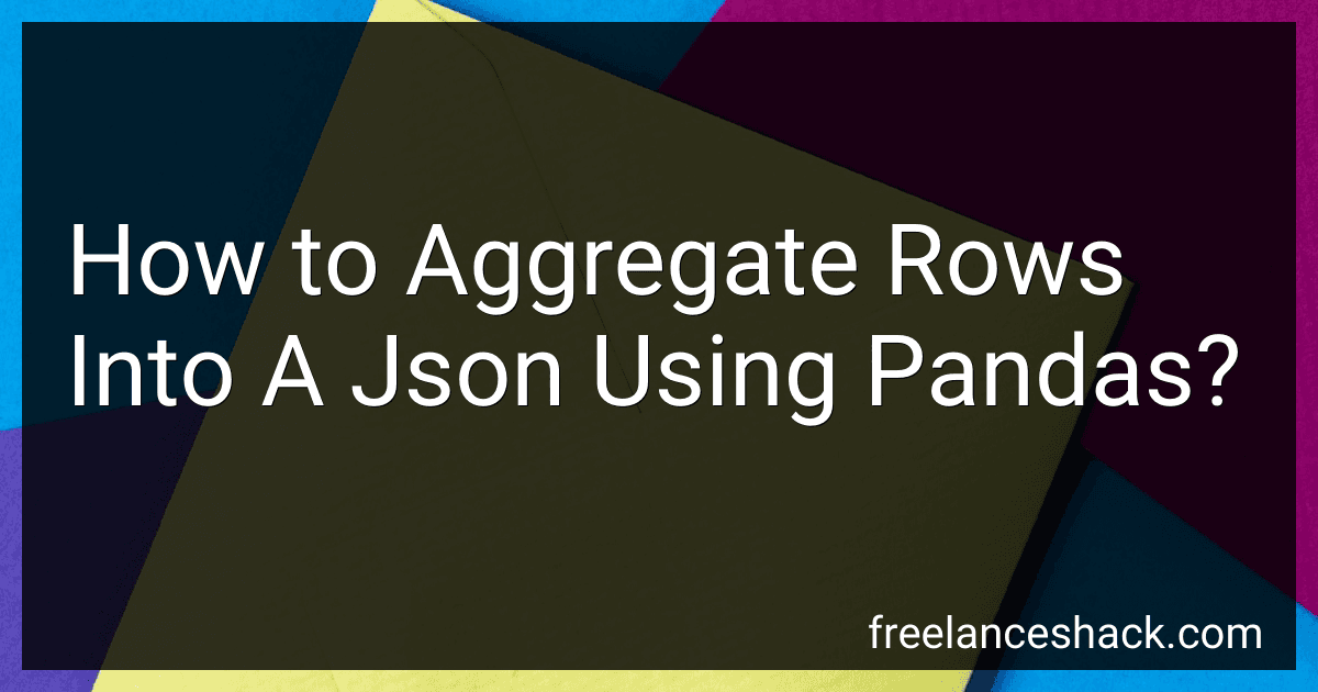 How to Aggregate Rows Into A Json Using Pandas? image