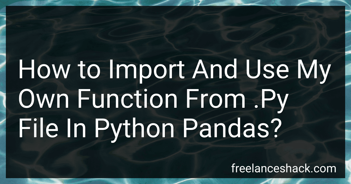 How to Import And Use My Own Function From .Py File In Python Pandas? image