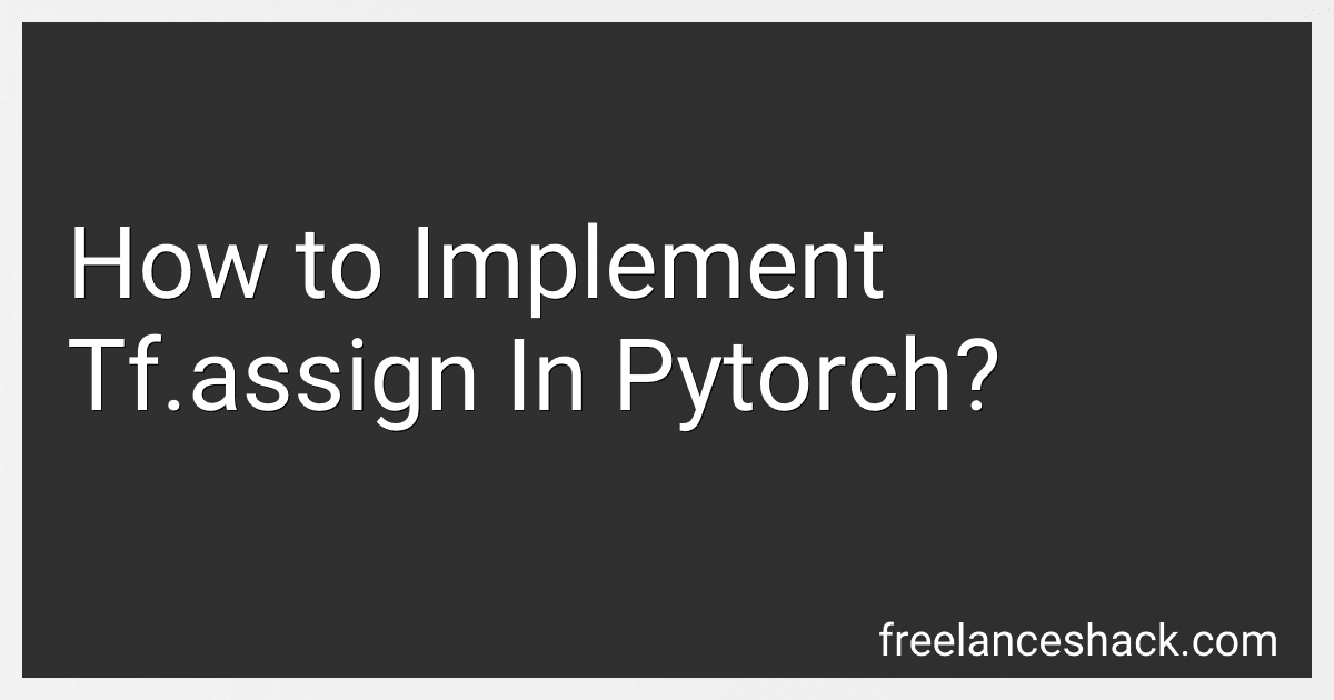 How to Implement Tf.assign In Pytorch? preview