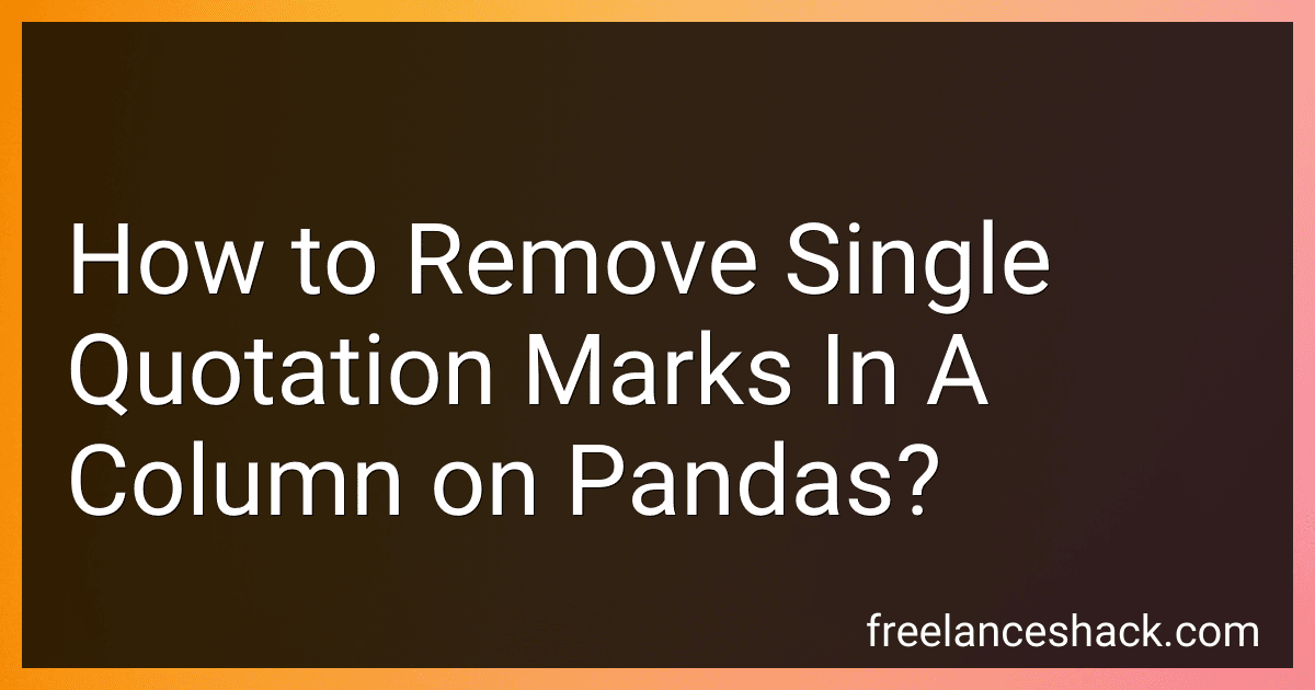 How to Remove Single Quotation Marks In A Column on Pandas? preview