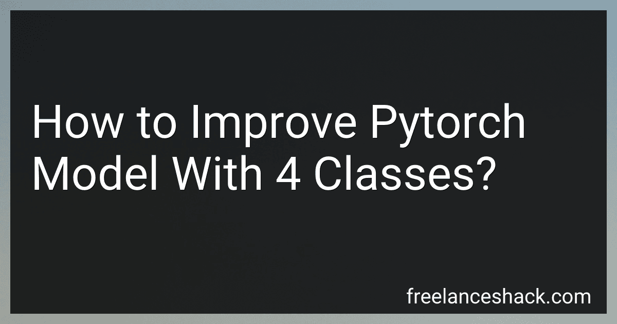 How to Improve Pytorch Model With 4 Classes? preview