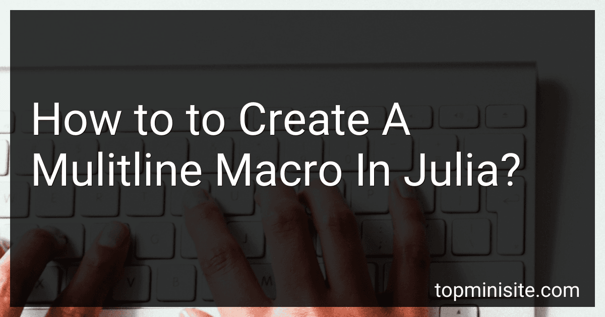How to to Create A Mulitline Macro In Julia? image