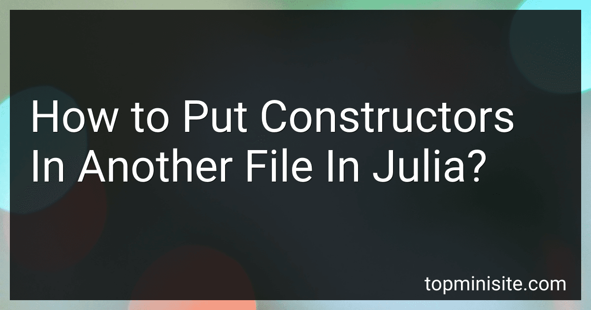 How to Put Constructors In Another File In Julia? image