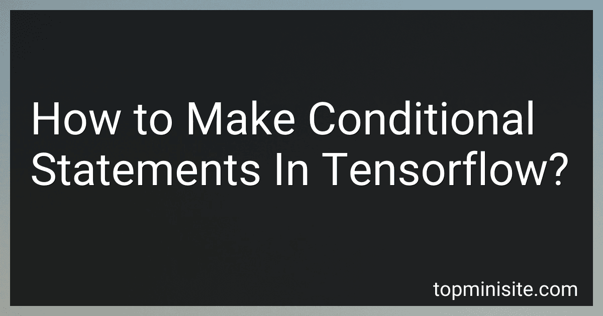 How to Make Conditional Statements In Tensorflow? image