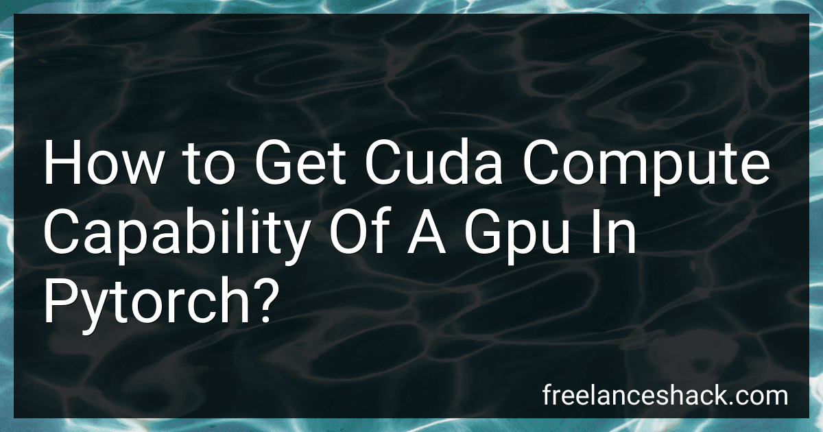 How to Get Cuda Compute Capability Of A Gpu In Pytorch? preview
