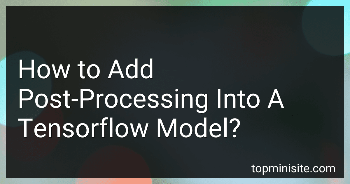 How to Add Post-Processing Into A Tensorflow Model? image