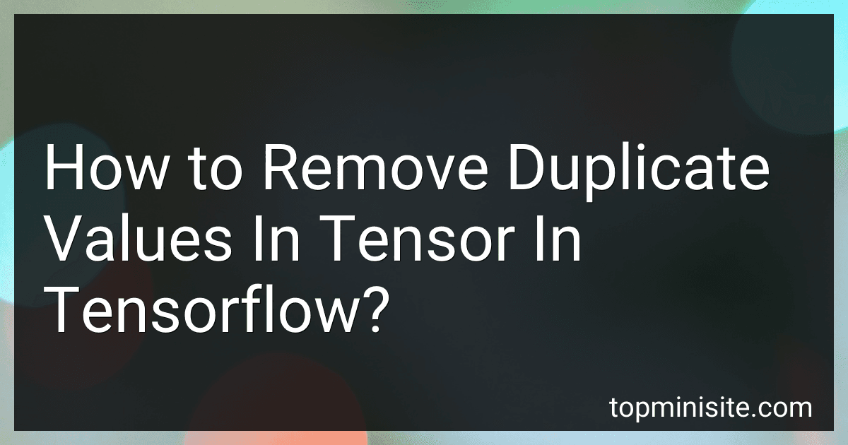 How to Remove Duplicate Values In Tensor In Tensorflow? image