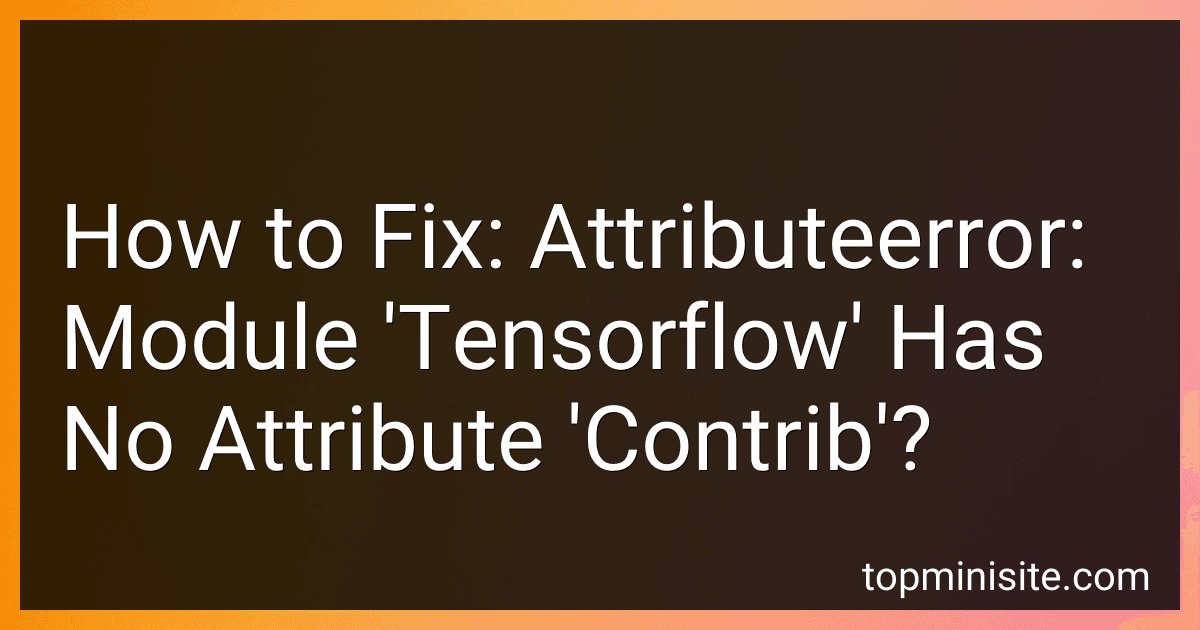 How to Fix: Attributeerror: Module 'Tensorflow' Has No Attribute 'Contrib'? image