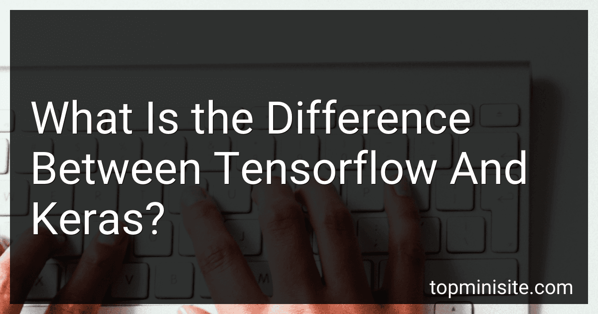 What Is the Difference Between Tensorflow And Keras? image
