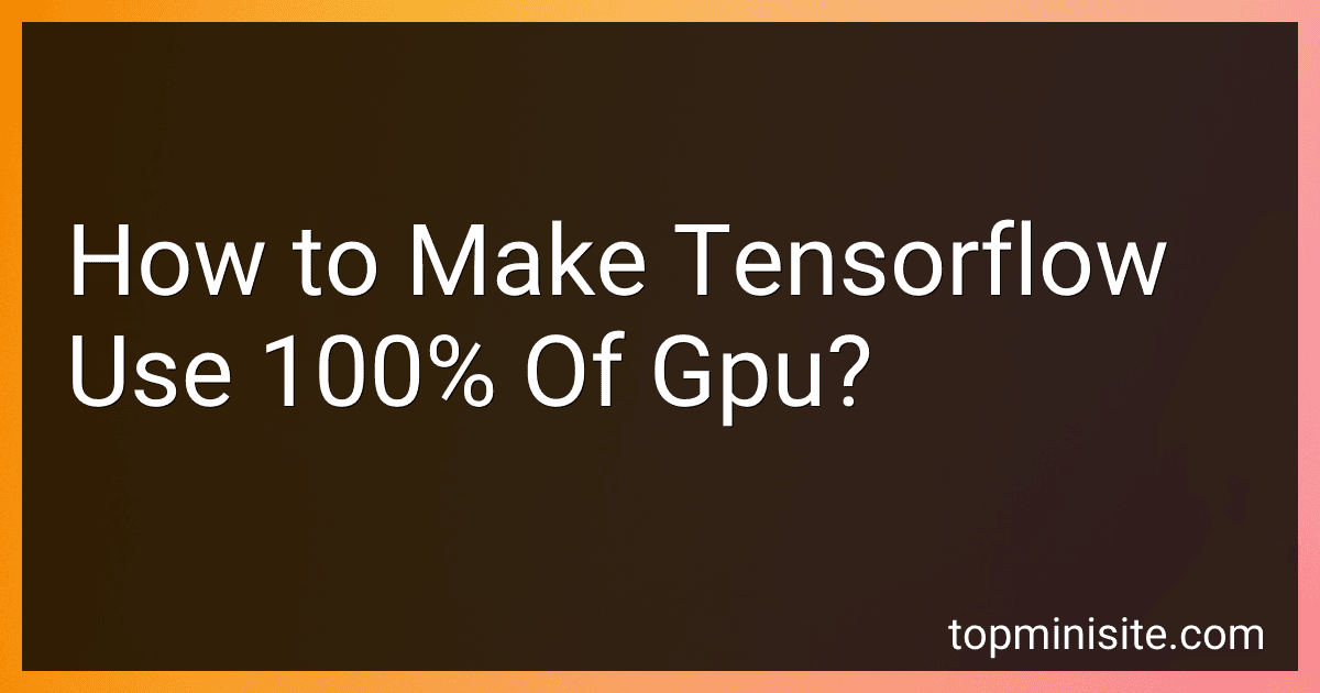 How to Make Tensorflow Use 100% Of Gpu? image